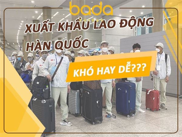 TOP 6 thông tin quan trọng khi đi XKLĐ, Xuất khẩu lao động Hàn Quốc